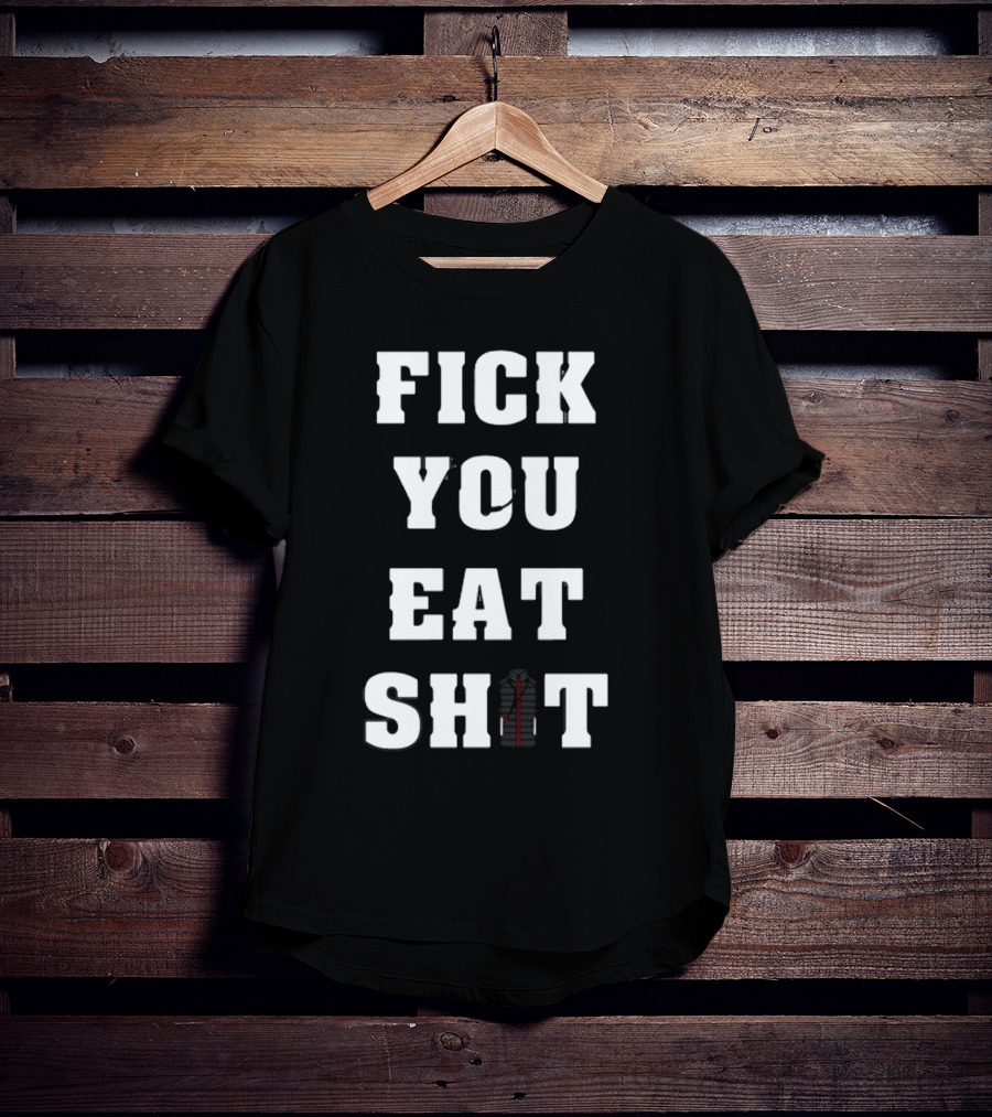 Fick You Eat Shit Jacket T-Shirt