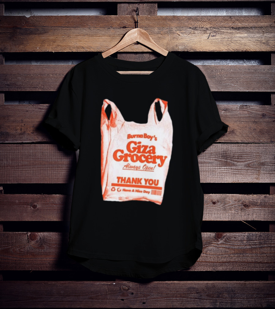Burna Boy Giza Grocery Always Open Thank You Have A Nice Day T-Shirt