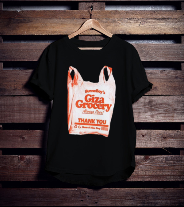 Burna Boy Giza Grocery Always Open Thank You Have A Nice Day T-Shirt