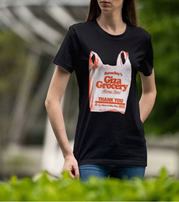 Burna Boy Giza Grocery Always Open Thank You Have A Nice Day T-Shirt