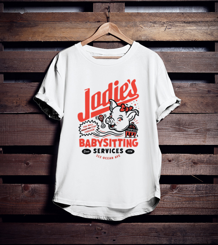 Jodie's Babysitting Services 112 Ocean Ave You Will Stay Forever T-Shirt