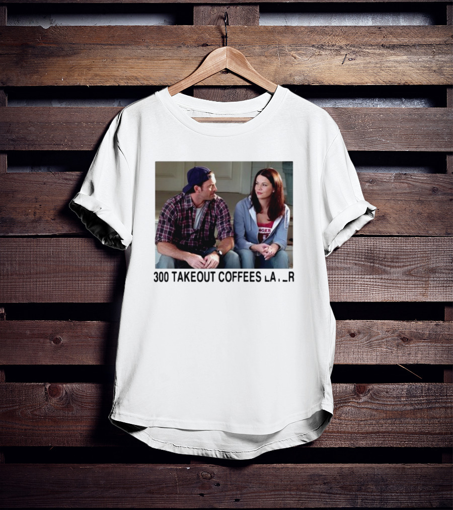 300 Takeout Coffees Later Luke And Lorelai Gilmore Girls T-Shirt