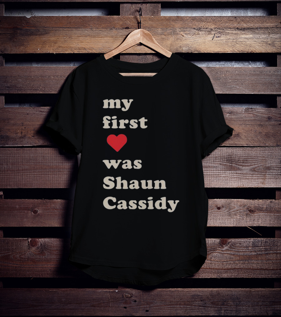 My First Love Was Shaun Cassidy T-Shirt
