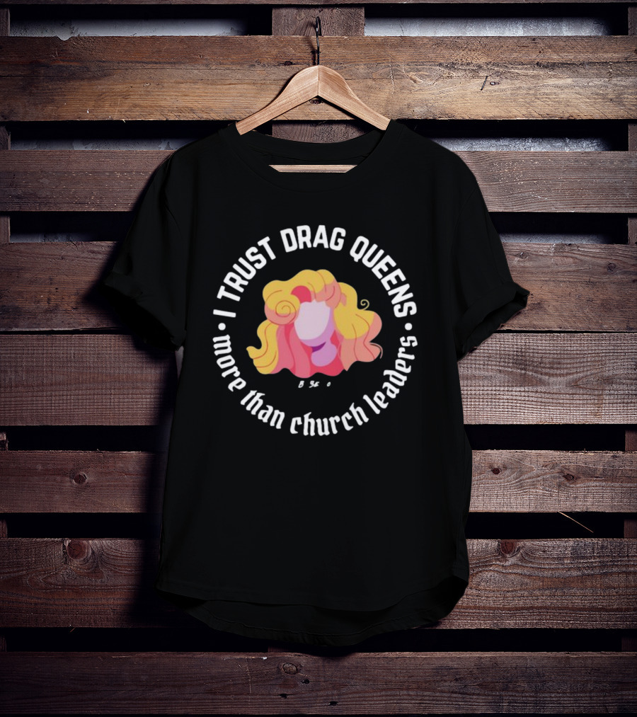 I Trust Drag Queens More Than Church Leaders Colorful T-Shirt