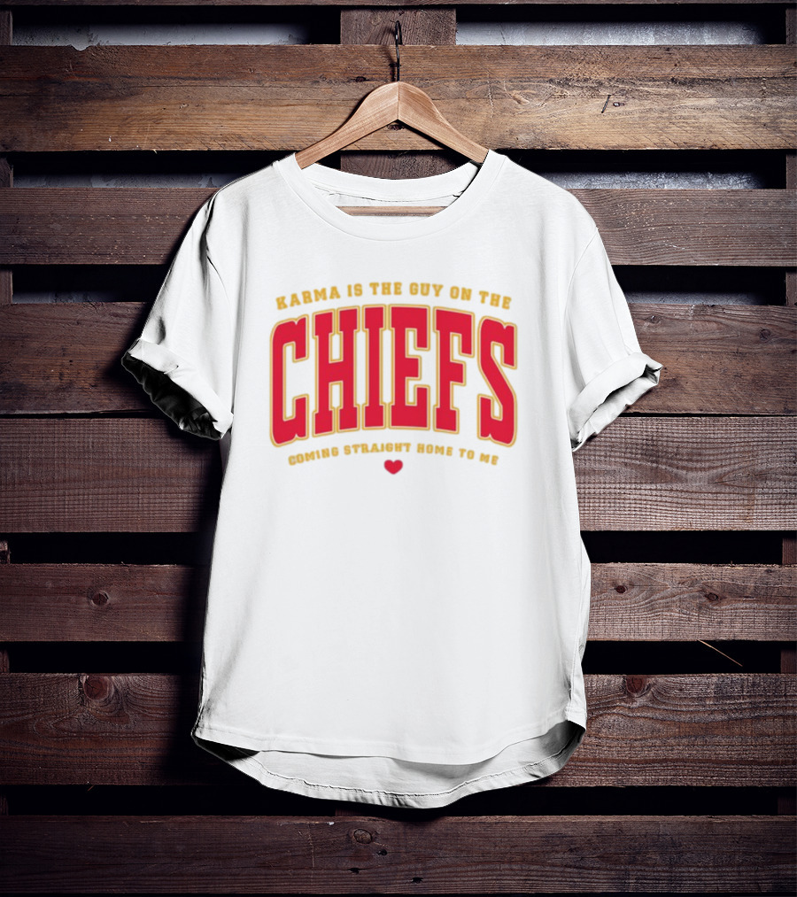 Karma Is The Guy On The Chiefs Coming Straight Home To Me Chiefs Football T-Shirt