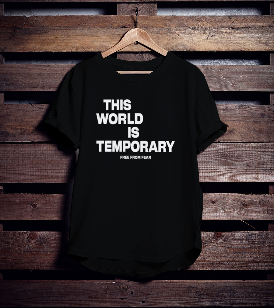 This World Is Temporary Free From Fear T-Shirt