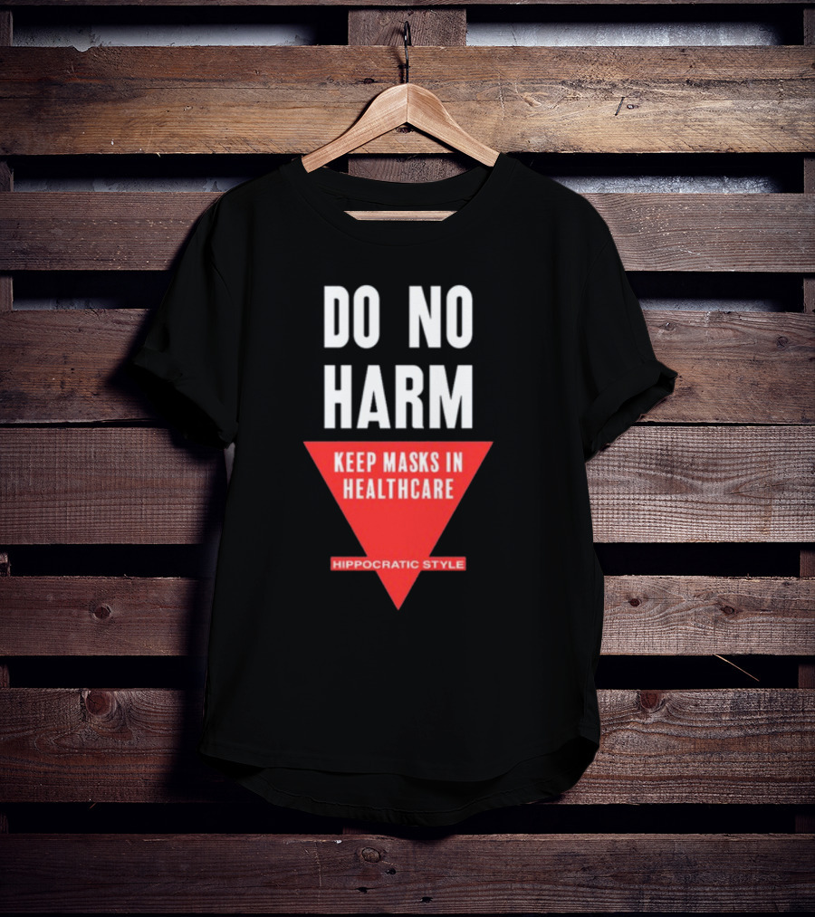Do No Harm Keep Masks In Healthcare Hippocratic T-Shirt