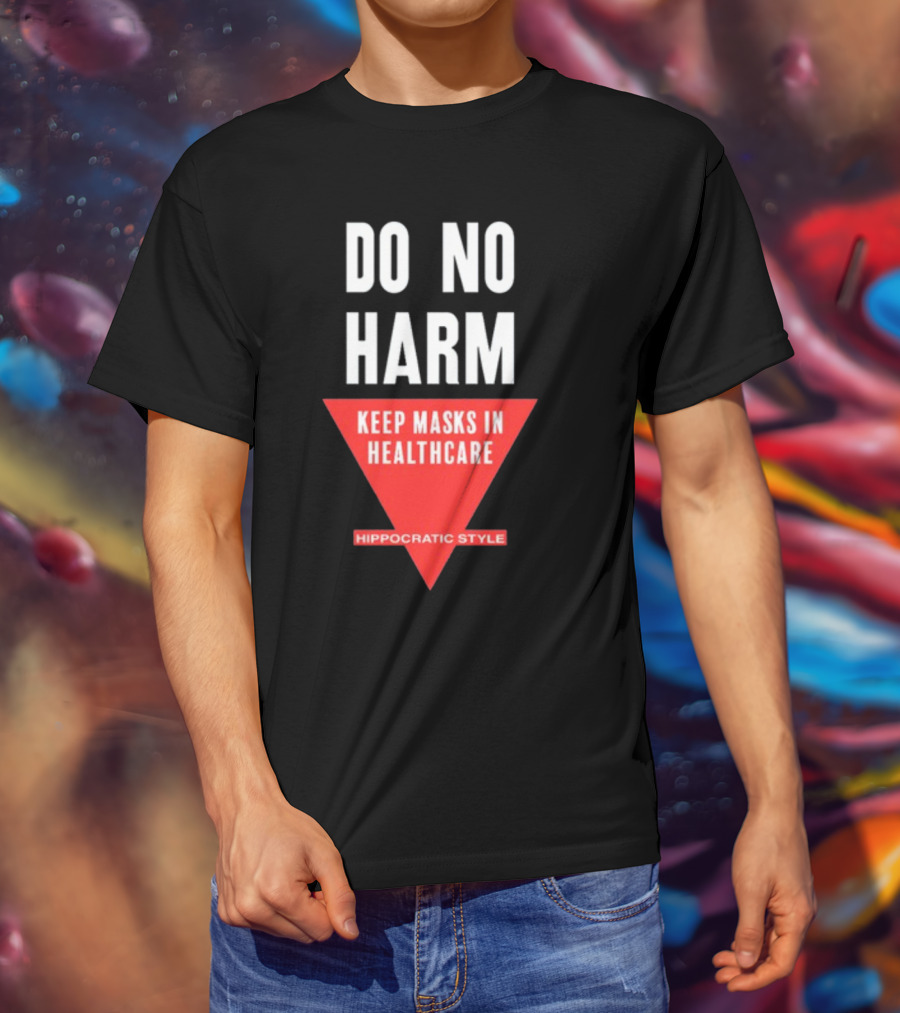 Do No Harm Keep Masks In Healthcare Hippocratic T-Shirt