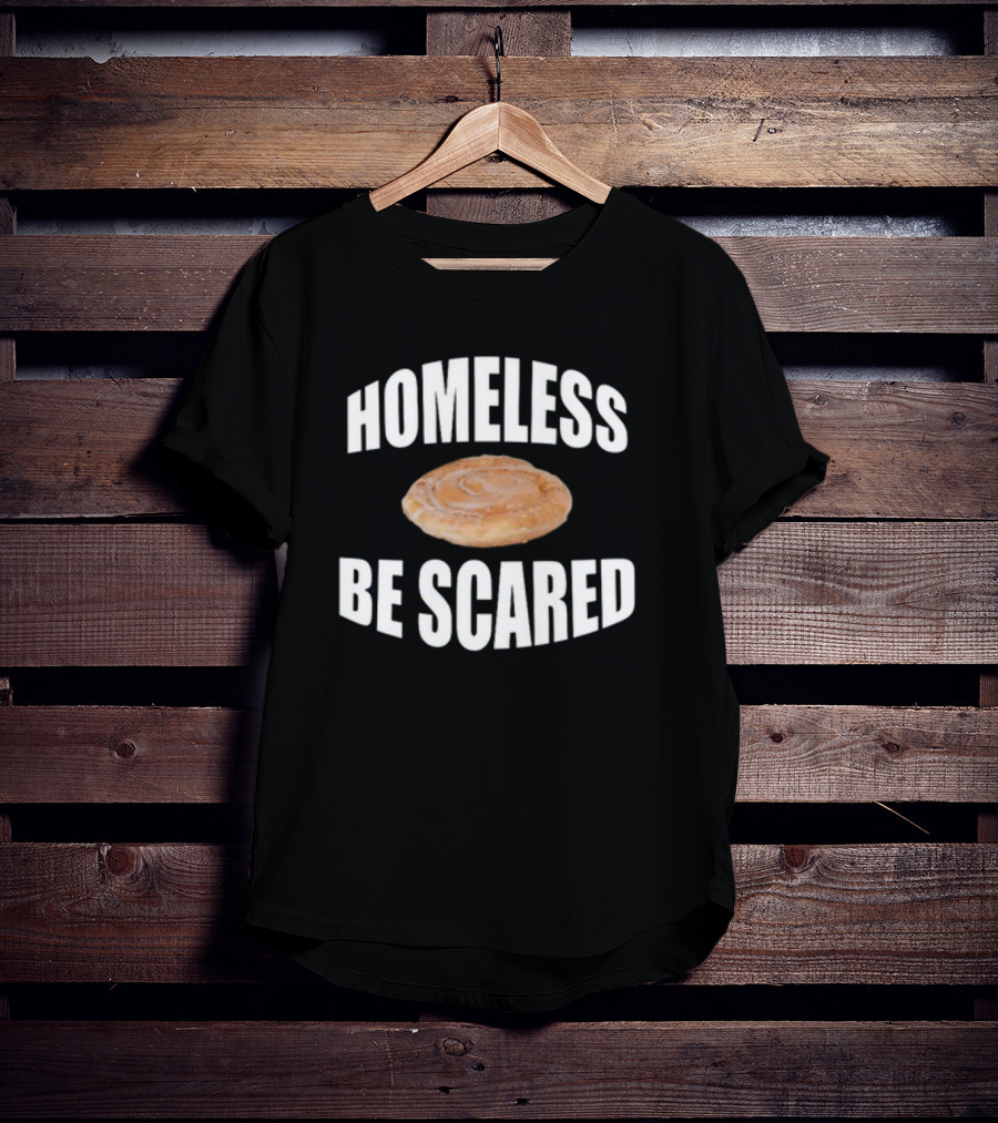 Homeless Be Scared Cinnamon Roll T-Shirt