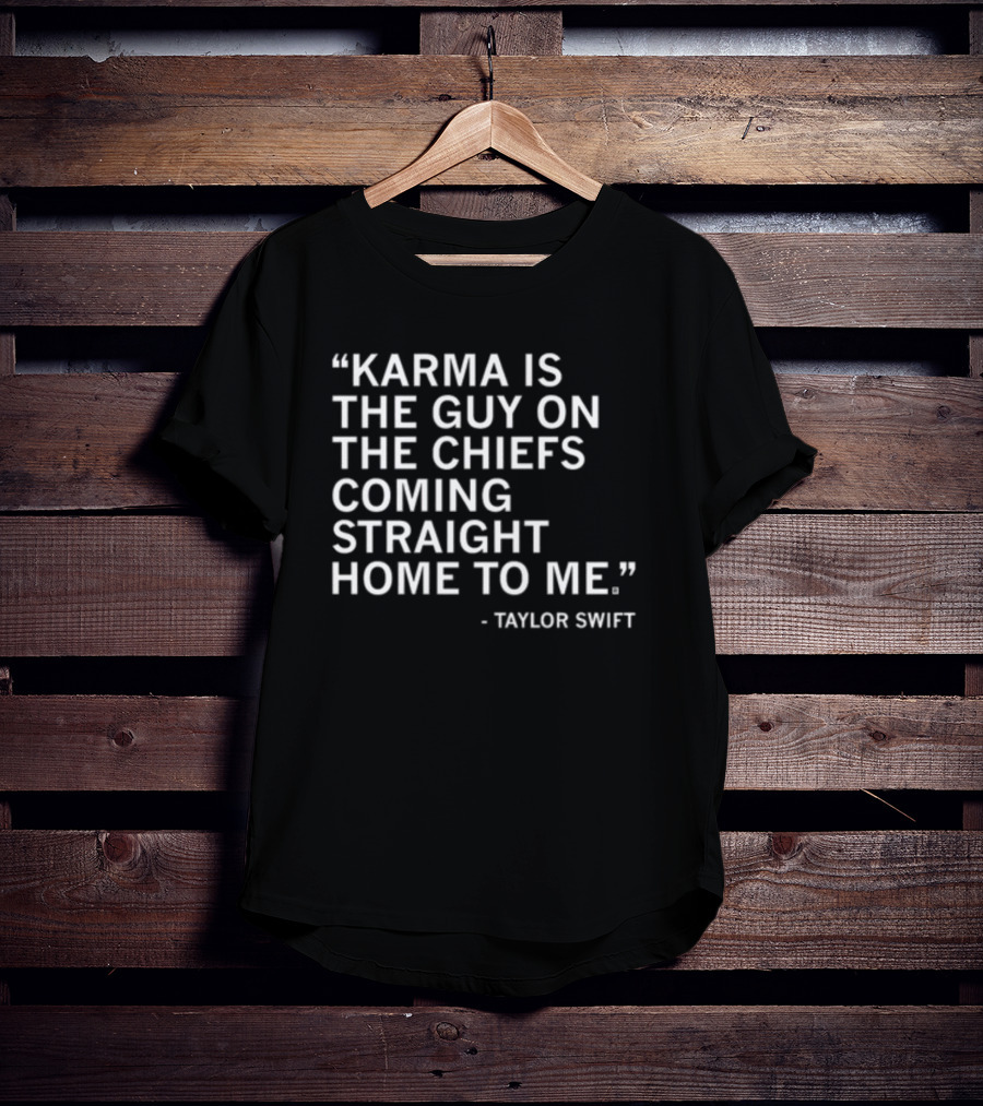 Limited Raygun Taylor Swift Quote Karma Is The Guy On The Chiefs Coming Straight Home To Me T-Shirt