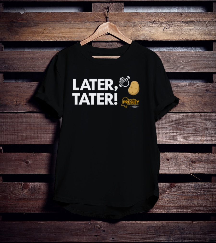 LATER TATER Brendan Presley Mississippi T-Shirt