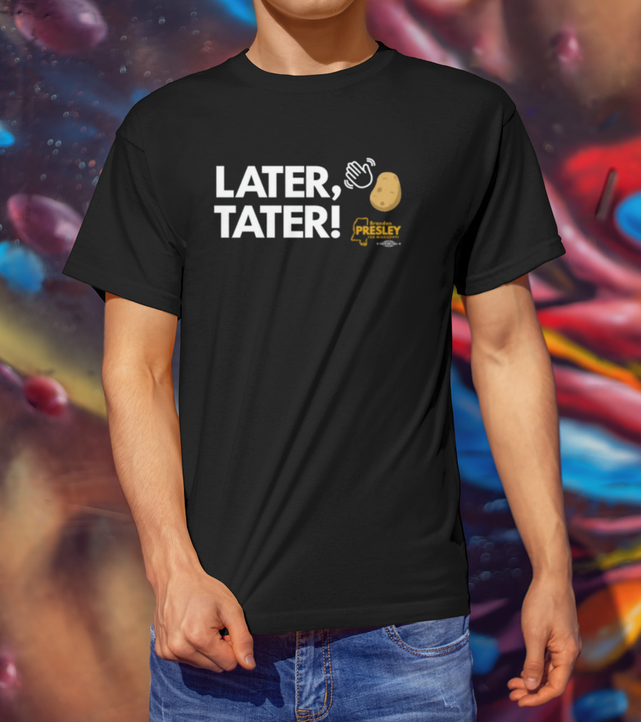 LATER TATER Brendan Presley Mississippi T-Shirt