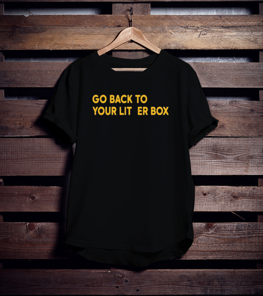 GO BACK TO YOUR LITTER BOX Funny Cat Expression T-Shirt