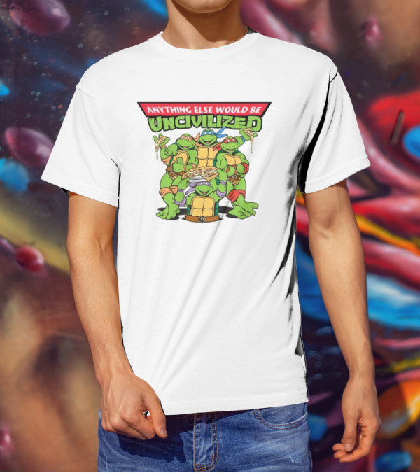 Teenage Mutant Ninja Turtles Anything Else Would Be Uncivilized Pizza Power T-Shirt