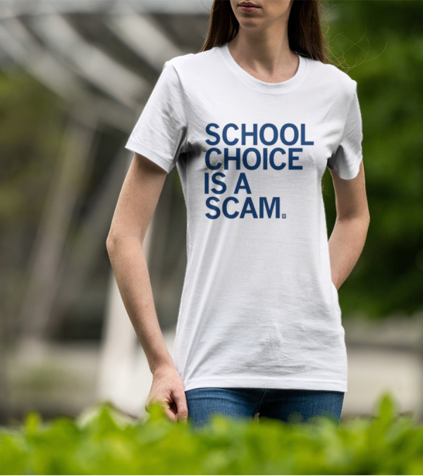 School Choice Is A Scam T-Shirt