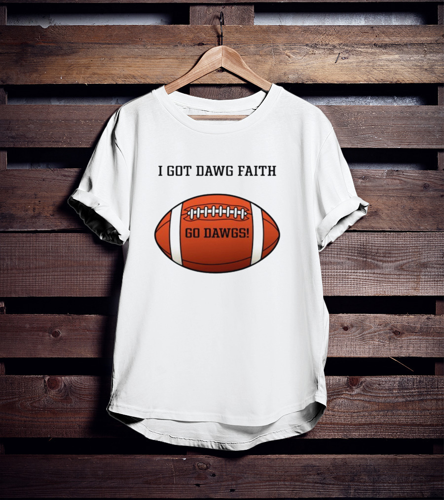 I Got Dawg Faith Go Dawgs Football T-Shirt