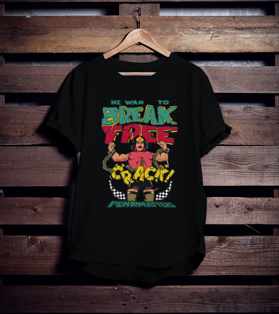 HE WANTS TO BREAK FREE CRACK PENKMATTERS T-Shirt