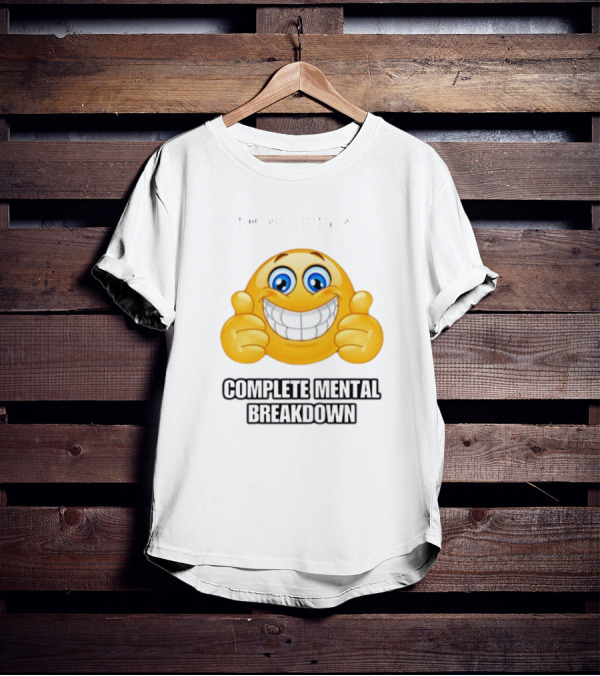 I Am Not Having Complete Mental Breakdown Smiley Face Emoji Thumbs Up T-Shirt
