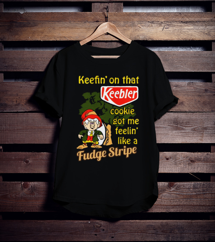 Keefin' On That Keebler Cookie Got Me Feelin' Like A Fudge Stripe T-Shirt