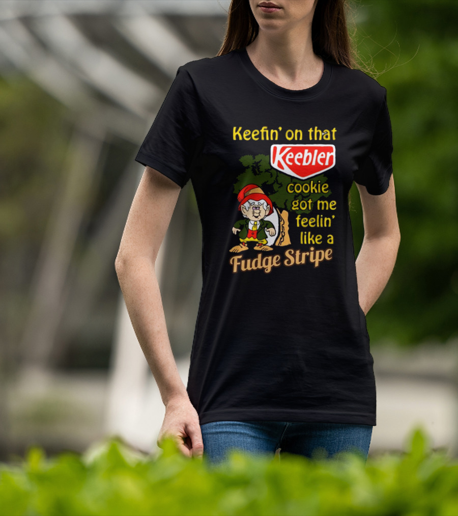 Keefin' On That Keebler Cookie Got Me Feelin' Like A Fudge Stripe T-Shirt