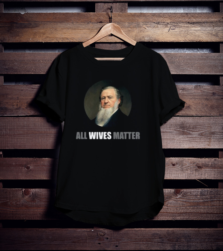 Brigham Young All Wives Matter T-Shirt