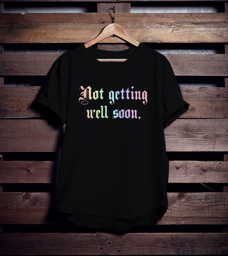 Weareprintsocial Not Getting Well Soon Pastel Gothic Font T-Shirt