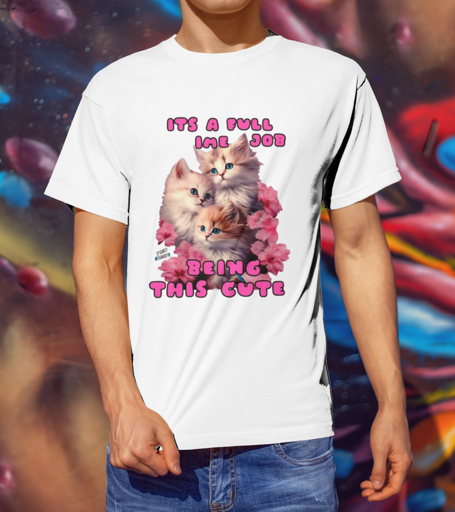 Its A Full Time Job Being This Cute Kittens Surrounded By Pink Flowers T-Shirt