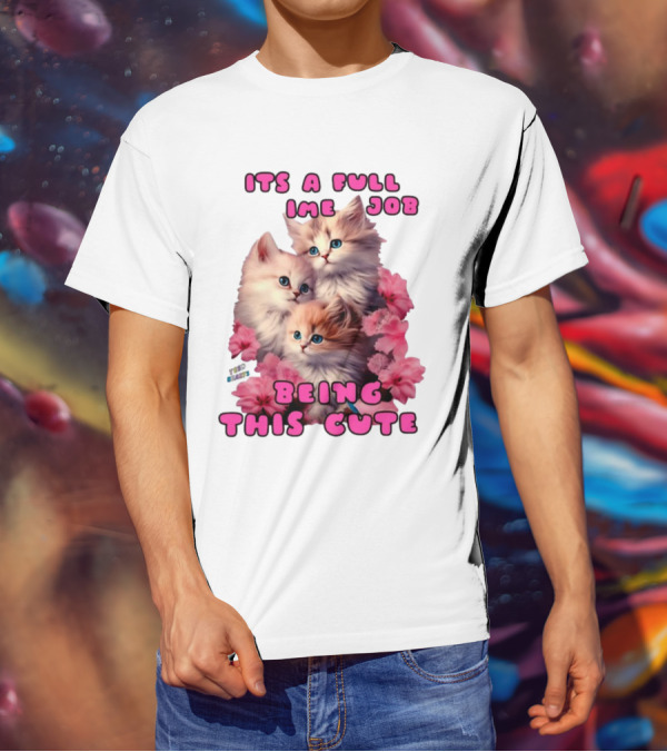 Its A Full Time Job Being This Cute Kittens Surrounded By Pink Flowers T-Shirt