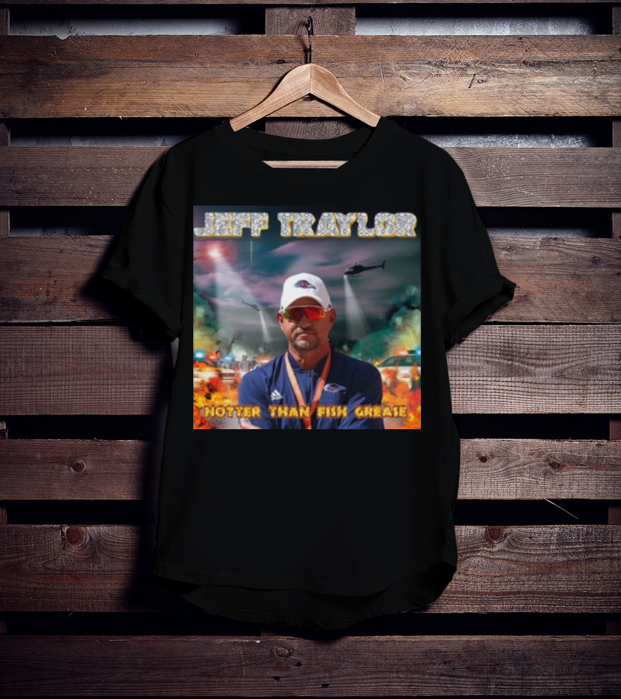 Jeff Traylor Hotter Than Fish Grease Chaos Helicopters Fiery Clouds T-Shirt