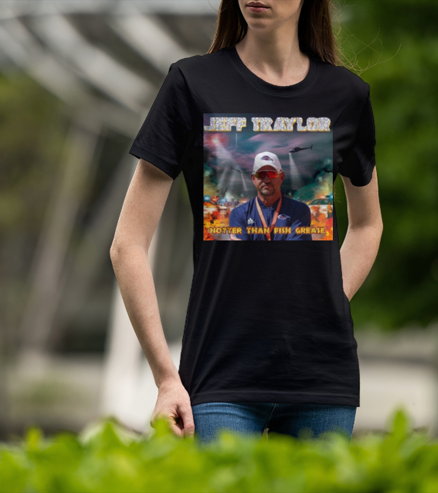 Jeff Traylor Hotter Than Fish Grease Chaos Helicopters Fiery Clouds T-Shirt