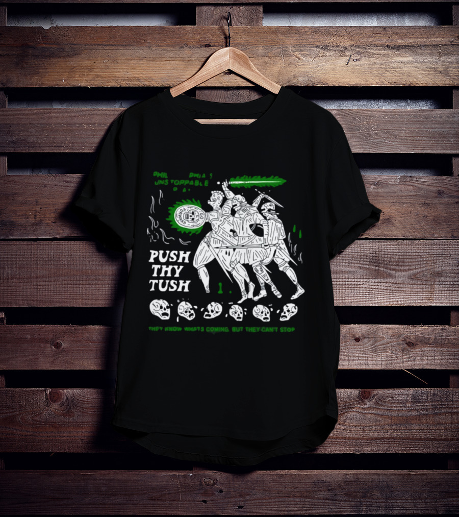 PHIL Unstoppable Push Thy Tush They Know What's Coming But They Can't Stop T-Shirt