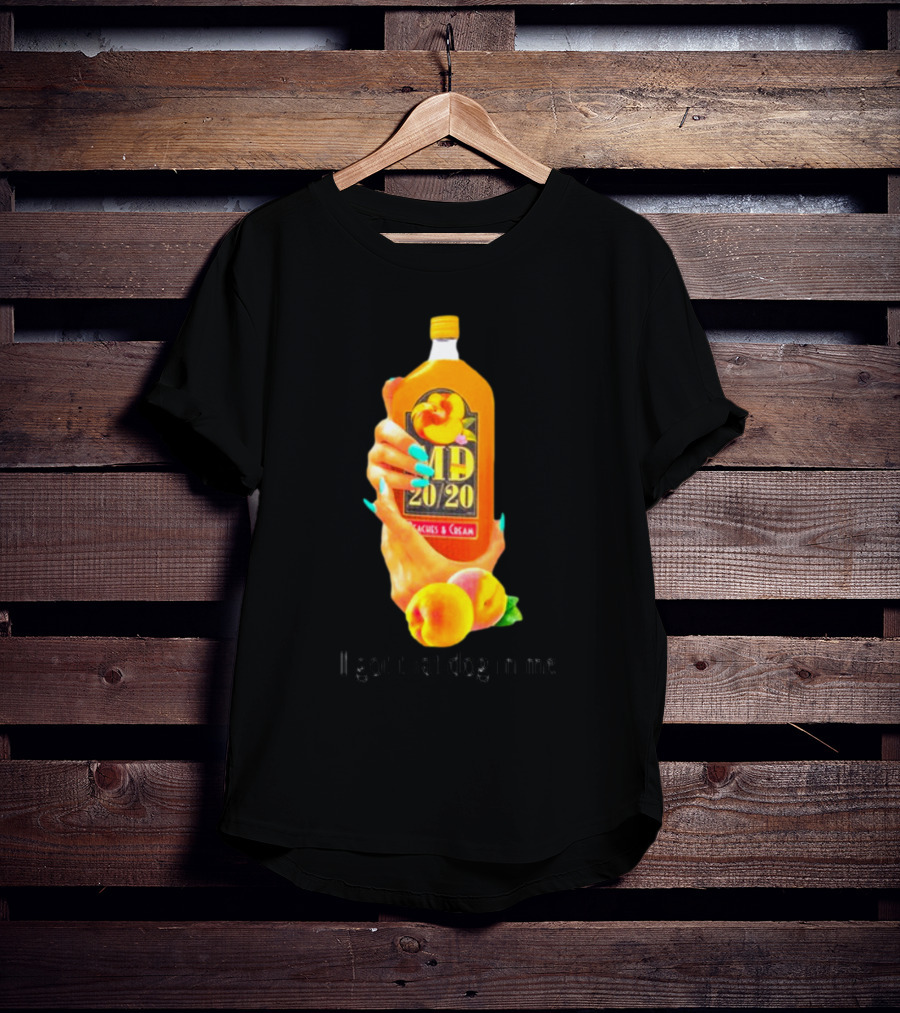 I Got That Dog In Me Peaches And Cream MD 20/20 T-Shirt