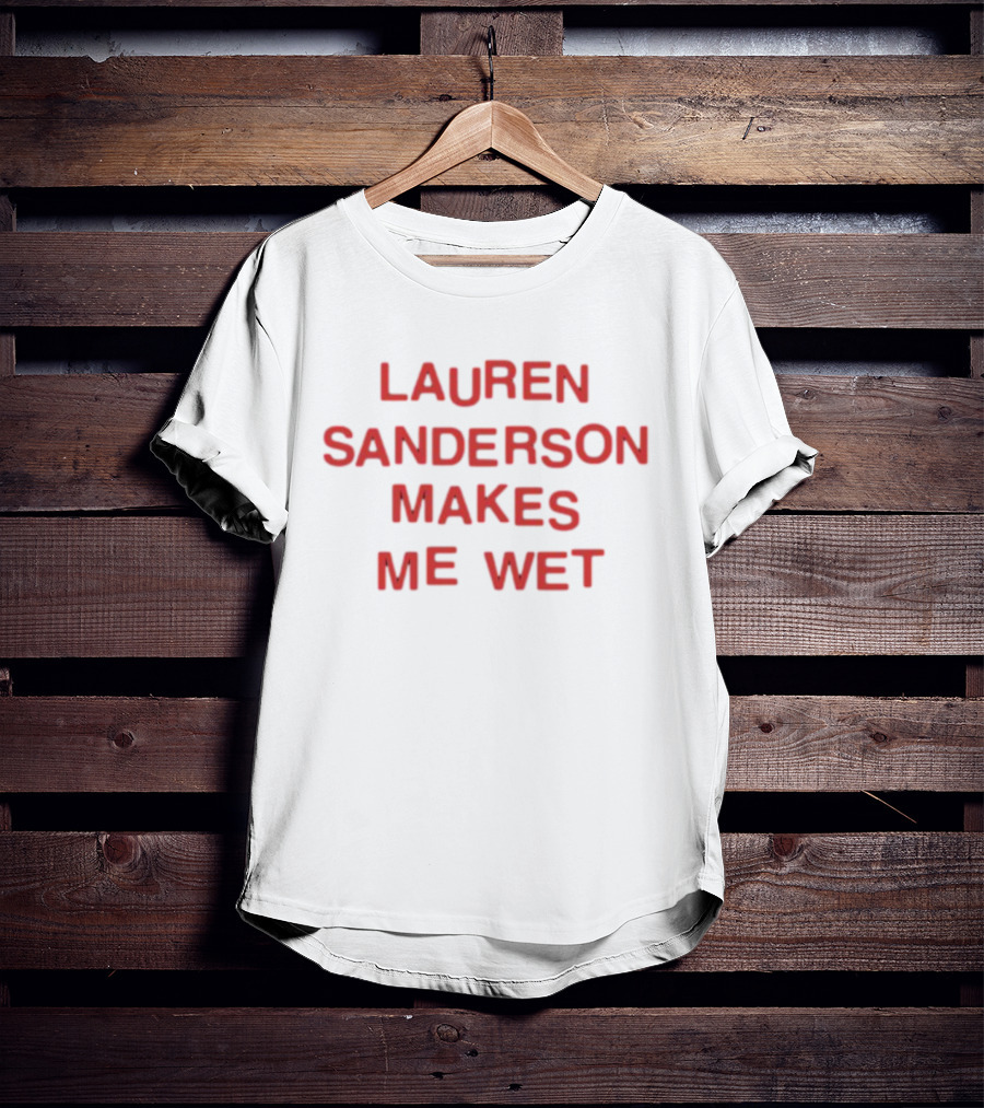 Lauren Sanderson Makes Me Wet Text Bold Red T-Shirt