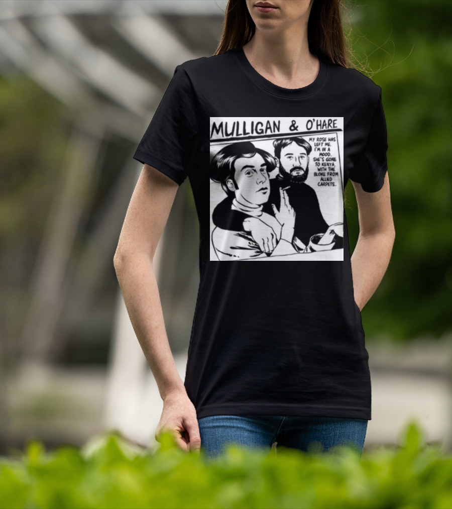 Mulligan And O'Hare My Rose Has Left Me For Kenya With The Bloke From Allied Carpets T-Shirt