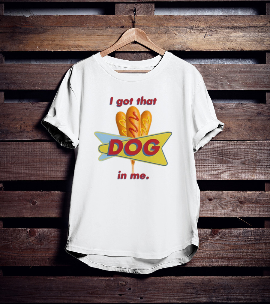 Middleclassfancy I Got That Dog In Me Corn Dog T-Shirt