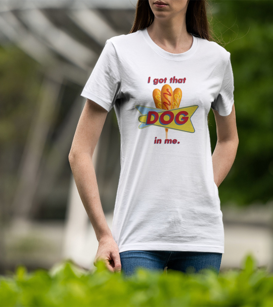 Middleclassfancy I Got That Dog In Me Corn Dog T-Shirt