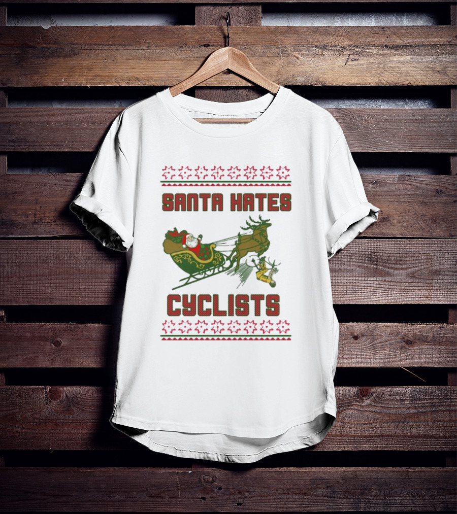 Santa Hates Cyclists Ugly Christmas Sweater Shitheadsteve T-Shirt
