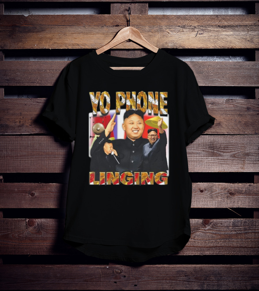 Yo Phone Linging Kim Jong Un Humor T-Shirt