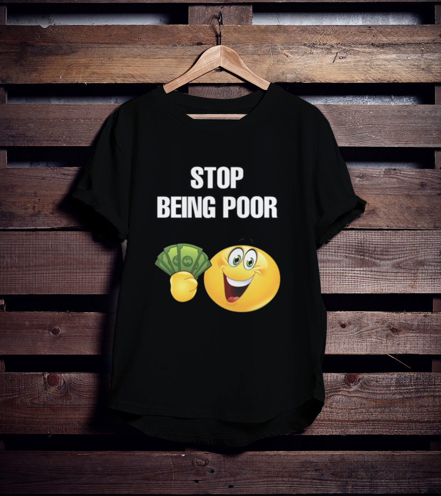 Stop Being Poor Emoji Holding Money Cringeytee T-Shirt