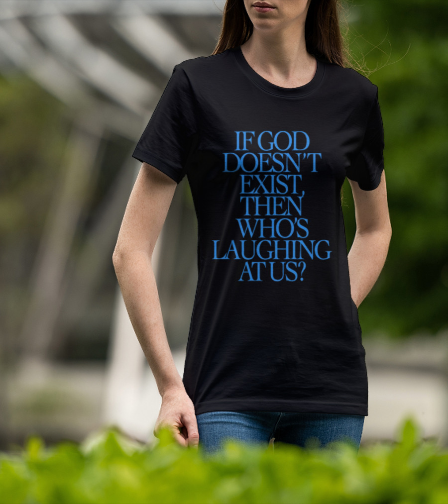 Lilnasx Wearing If God Doesn't Exist Then Who's Laughing At Us Black Background Blue Text T-Shirt