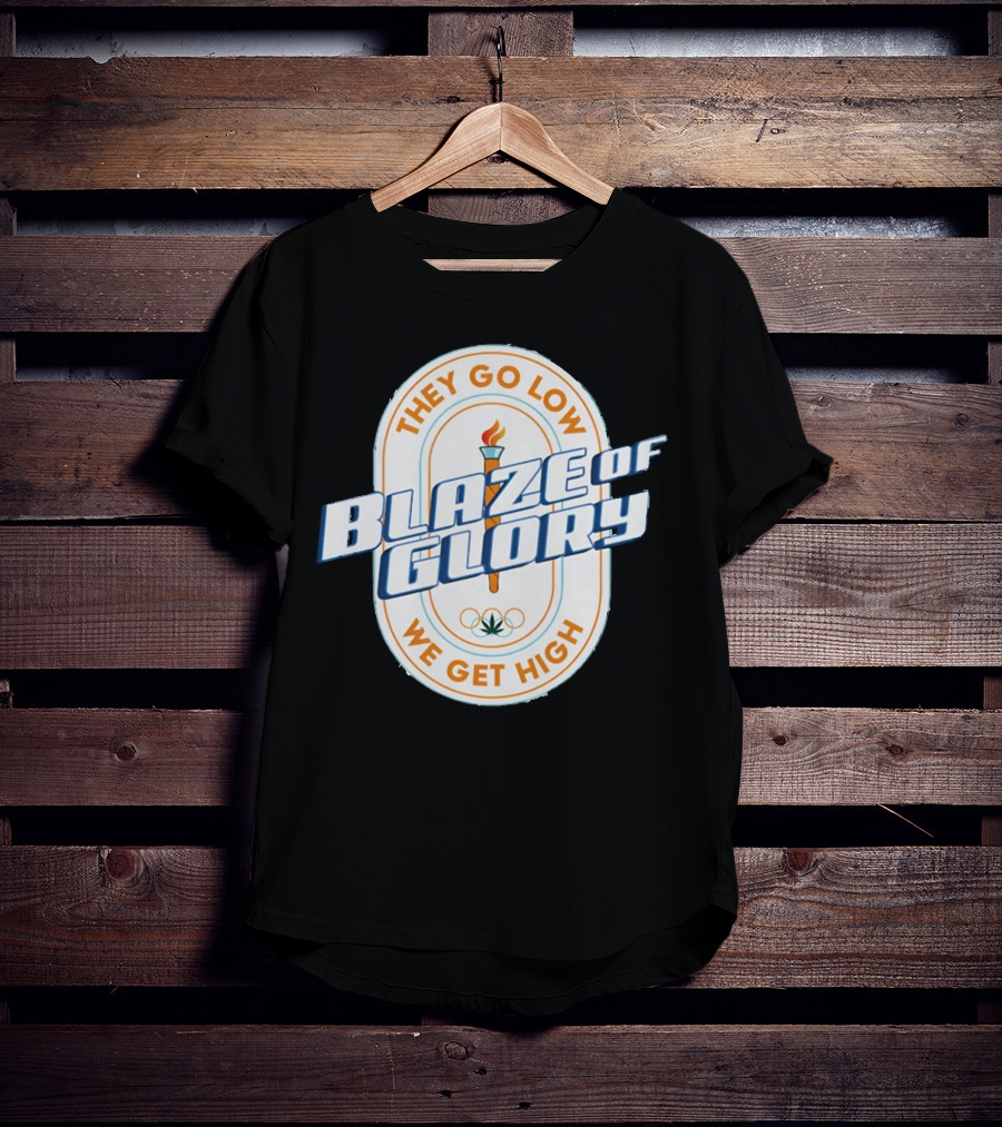 They Go Low Blaze Of Glory We Get High Torch With Cannabis Leaf And Olympic Rings T-Shirt