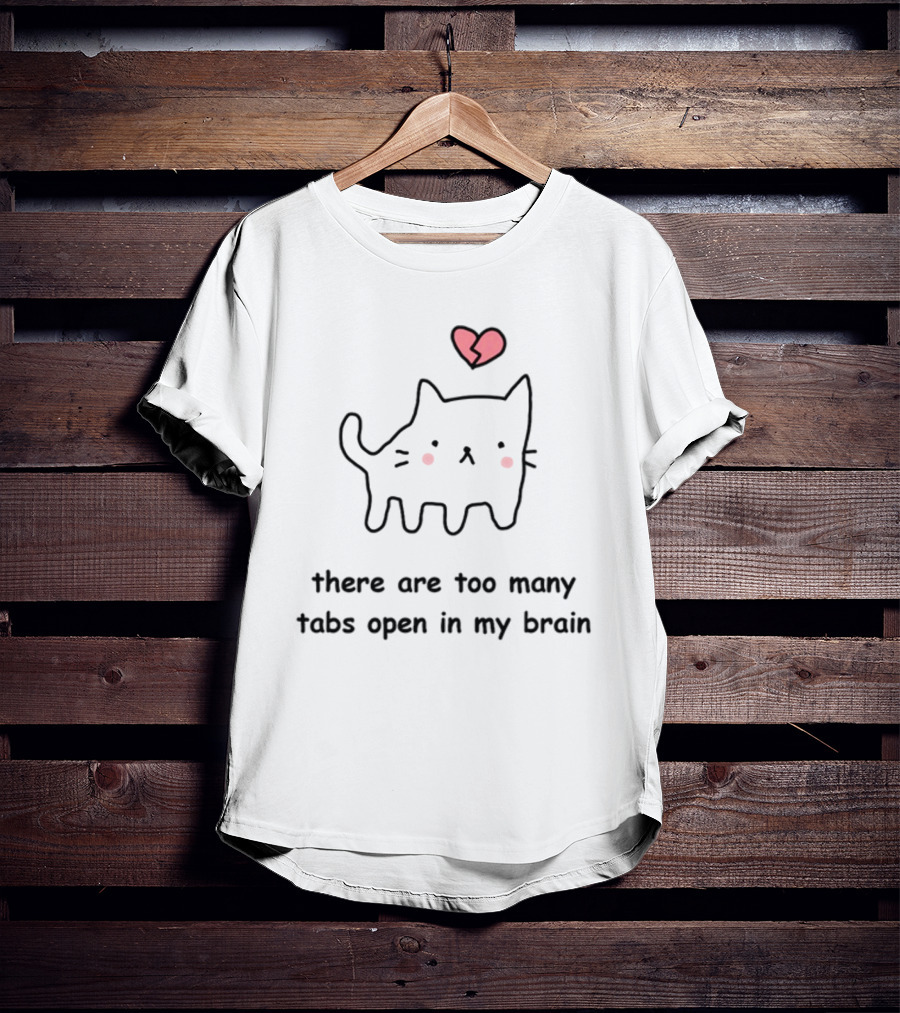 Stinkykatie Cat With Heart There Are Too Many Tabs Open In My Brain T-Shirt