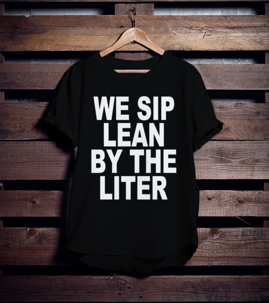 Shoprevive We Sip Lean By The Liter Dark Typography T-Shirt