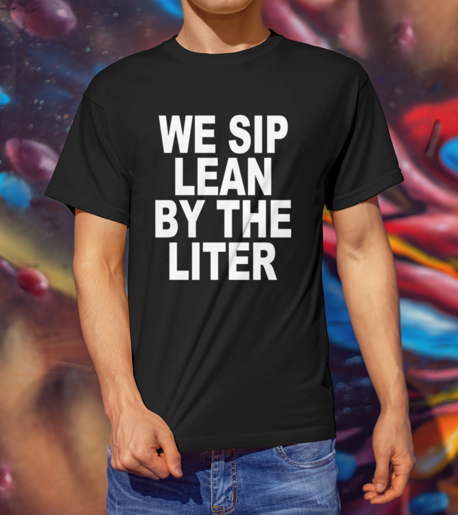 Shoprevive We Sip Lean By The Liter Dark Typography T-Shirt