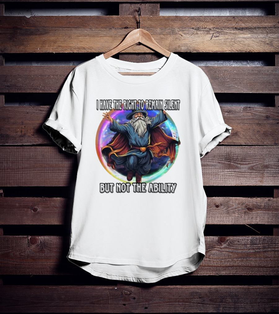 Craggy's Corner I Have The Right To Remain Silent But Not The Ability Wizard T-Shirt