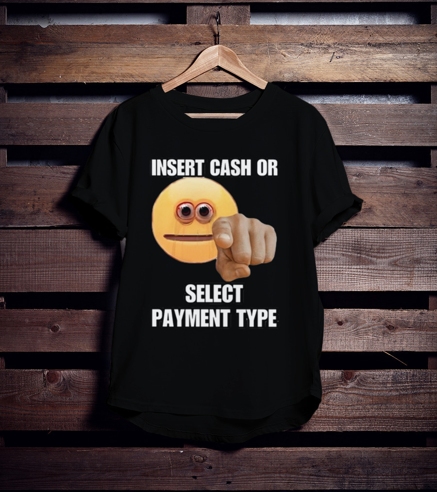 Insert Cash Or Select Payment Type Cringey Emoji Pointing T-Shirt