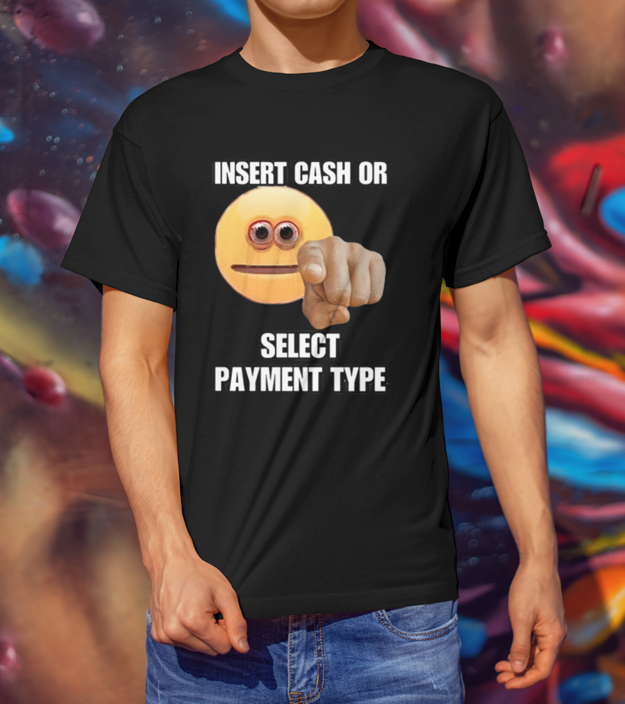 Insert Cash Or Select Payment Type Cringey Emoji Pointing T-Shirt