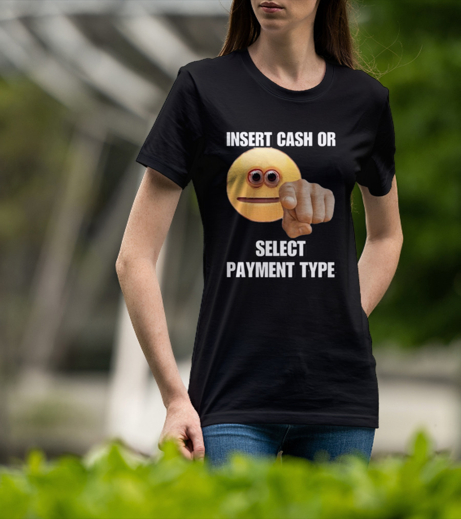 Insert Cash Or Select Payment Type Cringey Emoji Pointing T-Shirt