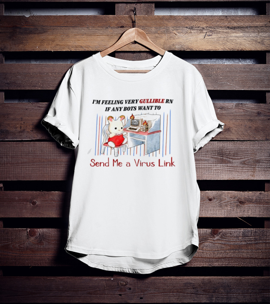 I'm Feeling Very Gullible Rn If Any Bots Want To Send Me A Virus Link Retro Computer Cat Cartoon T-Shirt