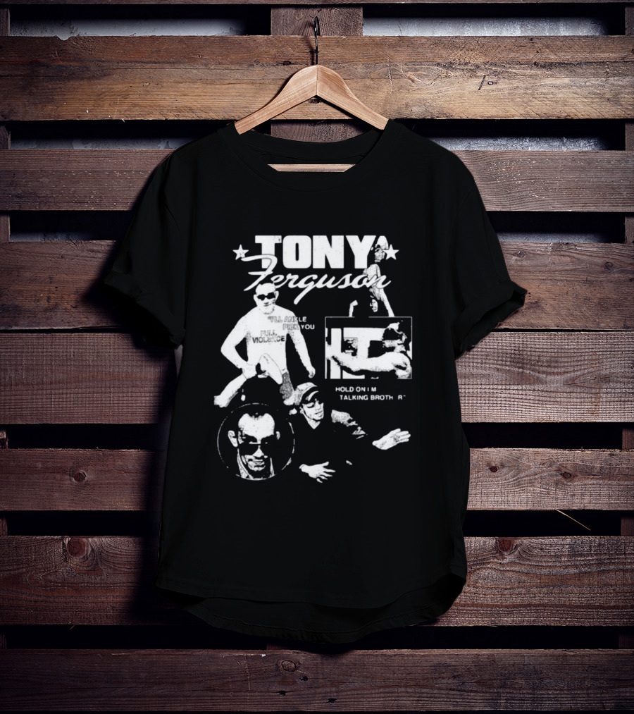 TONY Ferguson I'll Ankle Pick You Hold On I'm Talking Brotha T-Shirt